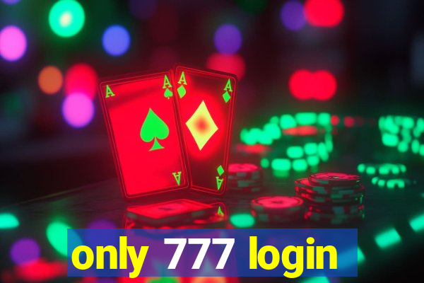 only 777 login